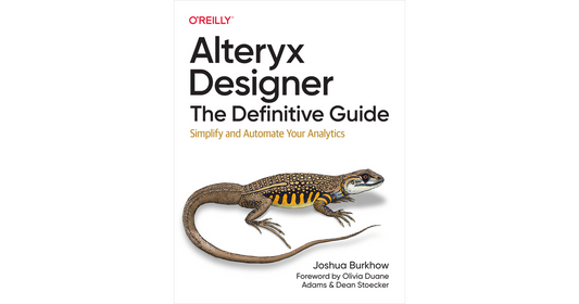Alteryx Designer: The Definitive Guide, 1Ed